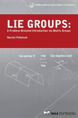 Lie Groups: A Problem-Oriented Introduction Via Matrix Groups - Pollatsek, Harriet