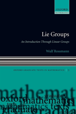 Lie Groups: An Introduction Through Linear Groups - Rossmann, Wulf