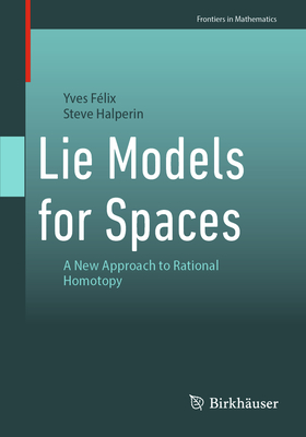 Lie Models for Spaces: A New Approach to Rational Homotopy - F�lix, Yves, and Halperin, Steve
