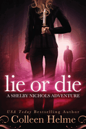 Lie or Die: A Shelby Nichols Adventure