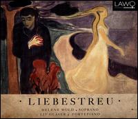 Liebestreu - Helene Wold (soprano); Liv Glaser (piano)