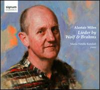 Lieder by Wolf & Brahms - Alastair Miles (bass); Marie-N�elle Kendall (piano)