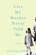 Lies My Mother Never Told Me: A Memoir