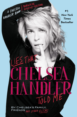 Lies that Chelsea Handler Told Me - Handler, Chelsea (Introduction by)