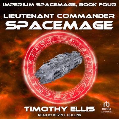 Lieutenant Commander Spacemage - Ellis, Timothy, and Collins, Kevin T (Read by)