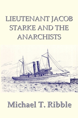 Lieutenant Jacob Starke and the Anarchists - Ribble, Michael T