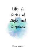 Life: A Series of Sighs and Surprises