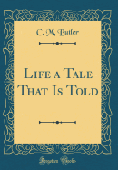 Life a Tale That Is Told (Classic Reprint)