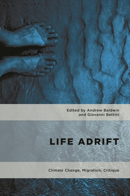Life Adrift: Climate Change, Migration, Critique - Baldwin, Andrew (Editor), and Bettini, Giovanni (Editor)