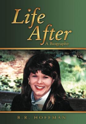 Life After: A Biography - Hoffman, B.R.