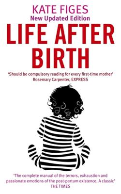 Life After Birth - Figes, Kate