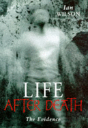 Life After Death: The Evidence