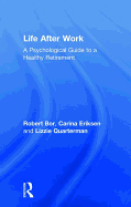 Life After Work: A Psychological Guide to a Healthy Retirement