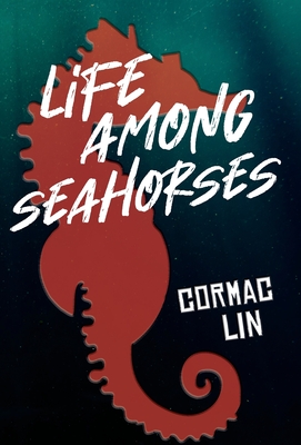 Life Among Seahorses - Lin, Cormac