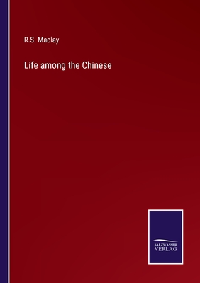 Life among the Chinese - Maclay, R S
