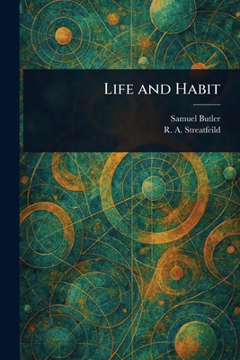 Life and Habit - Butler, Samuel, and Streatfeild, R a (Richard Alexander)