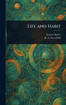 Life and Habit - Butler, Samuel, and Streatfeild, R a (Richard Alexander)
