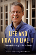 Life and How to Live It: Remembering Mike Adams
