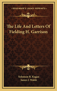 Life and letters of Fielding H. Garrison