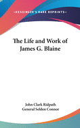 Life and Work of James G. Blaine