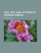Life, Art, and Letters of George Inness