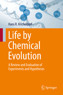 Life by Chemical Evolution?: A Review and Evaluation of Experiments and Hypotheses