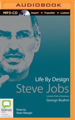Life by Design: Steve Jobs - Beahm, George, and Mangan, Sean (Read by)
