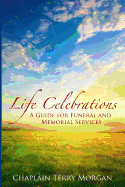 Life Celebrations: A Guide for Funeral and Memorial Services