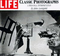 Life Classic Photographs: A Personal Interpretation
