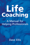 Life Coaching: A Manual for Helping Professional