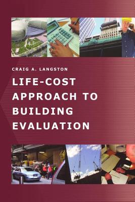 Life-Cost Approach to Building Evaluation - Langston, Craig