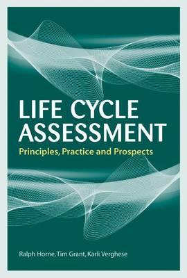 Life Cycle Assessment - Horne, Ralph, and Verghese, Karli, and Grant, Tim