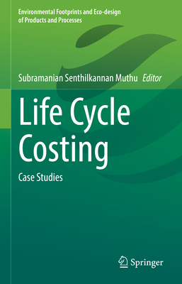 Life Cycle Costing: Case Studies - Muthu, Subramanian Senthilkannan (Editor)
