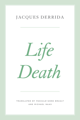 Life Death - Derrida, Jacques, and Brault, Pascale-Anne (Translated by), and Kamuf, Peggy (Editor)