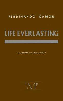 Life Everlasting - Camon, Ferdinando, and Shepley, John (Translated by)