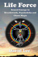 Life Force: Sensed Energy in Breathwork, Psychedelia and Chaos Magic