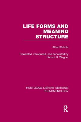 Life Forms and Meaning Structure - Schutz, Alfred, and Wagner, Helmut R (Translated by)