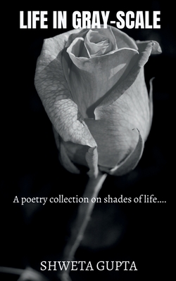 Life In Gray-scale - Gupta, Shweta