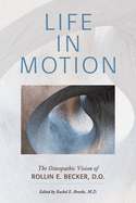 Life in Motion: The Osteopathic Vision of Rollin E. Becker, Do