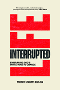 Life, Interrupted: Embracing God's Invitations to Change
