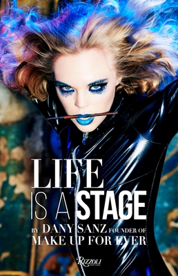 Life Is a Stage: Make Up For Ever - Sanz, Dany (Introduction by), and von Unwerth, Ellen (Photographer)