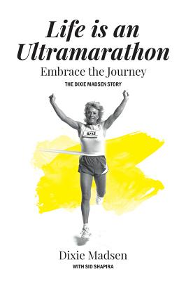 Life Is an Ultramarathon - Madsen, Dixie, and Shapira, Sid