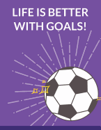 Life Is Better with Goals: Soccer Composition Notebook, 100 Lined Pages (Large, 8.5 X 11 In.)