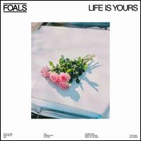 Life Is Yours - Foals