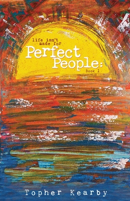 Life Isn't Made For Perfect People: Book 1 - Kearby, Topher