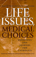 Life Issues, Medical Choices: Questions and Answers for Catholics