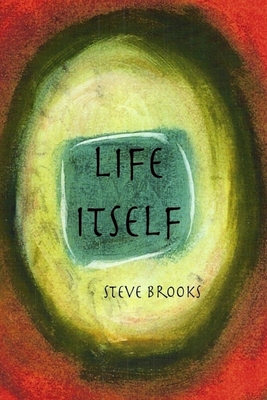 Life Itself - Brooks, Steve Abhaya