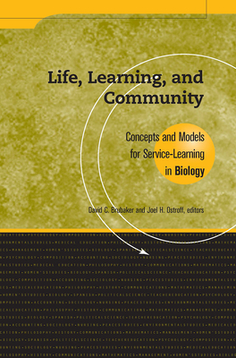Life, Learning, and Community: Concepts and Models for Service Learning in Biology - Brubaker, David C (Editor), and Ostroff, Joel H (Editor)