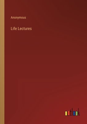 Life Lectures - Anonymous