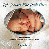 Life Lessons for Little Ones: A Parental Guide Teaching Tiny Babies about Their New World